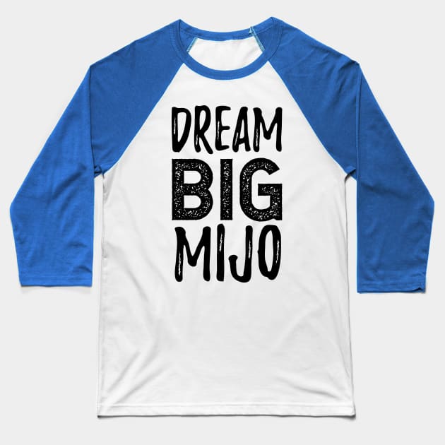 Dream Big Mijo - Dreamer Baseball T-Shirt by verde